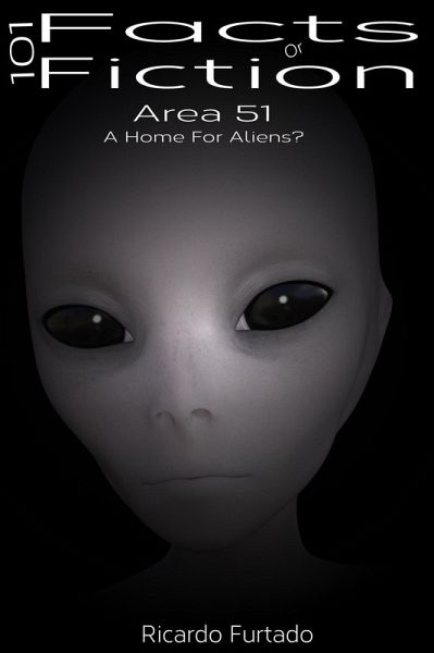 101 Facts Or Fiction - Area 51 - A Home For Aliens? (eBook, ePUB) 101 Facts Or Fiction - Area 51 - A Home For Aliens? (eBook, ePUB)