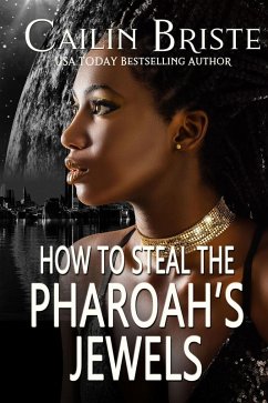 How to Steal the Pharaoh's Jewels (A Thief in Love Suspense Romance, #2) (eBook, ePUB) - Briste, Cailin