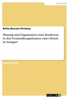 Planung und Organisation einer Konferenz in den Veranstaltungsräumen eines Hotels in Stuttgart (eBook, ePUB) Planung und Organisation einer Konferenz in den Veranstaltungsräumen eines Hotels in Stuttgart (eBook, ePUB)