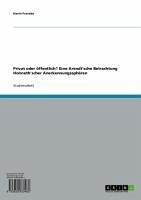 Privat oder öffentlich? Eine Arendt'sche Betrachtung Honneth'scher Anerkennungssphären (eBook, ePUB) - Francke, Kevin
