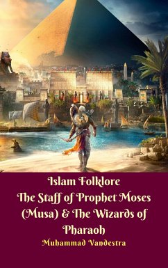 Islam Folklore The Staff of Prophet Moses (Musa) & The Wizards of Pharaoh (eBook, ePUB) - Vandestra, Muhammad
