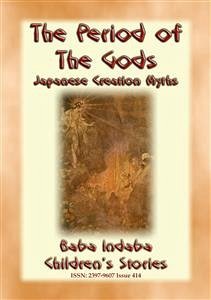 THE PERIOD OF THE GODS - Creation Myths from Ancient Japan (eBook, ePUB) - E. Mouse, Anon; by Baba Indaba, Narrated