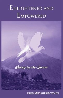 Enlightened and Empowered: Living by the Spirit - White, Fred C.; White, Sherry K.