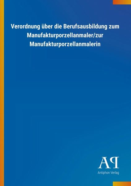 Verordnung über die Berufsausbildung zum Manufakturporzellanmaler/zur Manufakturporzellanmalerin Verordnung über die Berufsausbildung zum Manufakturporzellanmaler/zur Manufakturporzellanmalerin