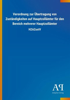 Verordnung zur Übertragung von Zuständigkeiten auf Hauptzollämter für den Bereich mehrerer Hauptzollämter - Antiphon Verlag