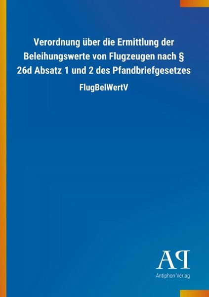 Verordnung über die Ermittlung der Beleihungswerte von Flugzeugen nach § 26d Absatz 1 und 2 des Pfandbriefgesetzes