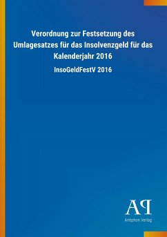 Verordnung zur Festsetzung des Umlagesatzes für das Insolvenzgeld für das Kalenderjahr 2016 - Antiphon Verlag