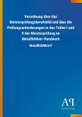 Verordnung über das Meisterprüfungsberufsbild und über die Prüfungsanforderungen in den Teilen I und II der Meisterprüfung im Metallbildner-Handwerk