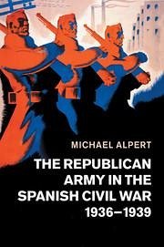 The Republican Army in the Spanish Civil War, 1936-1939 - Alpert, Michael