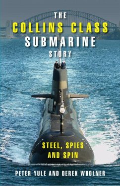 The Collins Class Submarine Story - Yule, Peter; Woolner, Derek