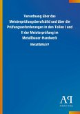 Verordnung über das Meisterprüfungsberufsbild und über die Prüfungsanforderungen in den Teilen I und II der Meisterprüfung im Metallbauer-Handwerk Verordnung über das Meisterprüfungsberufsbild und über die Prüfungsanforderungen in den Teilen I und II der Meisterprüfung im Metallbauer-Handwerk