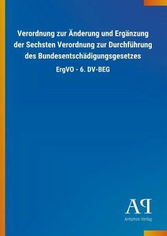 Verordnung zur Änderung und Ergänzung der Sechsten Verordnung zur Durchführung des Bundesentschädigungsgesetzes - Antiphon Verlag