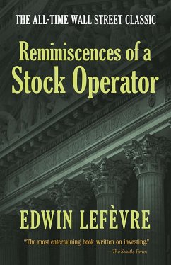 Reminiscences of a Stock Operator: the All-Time Wall Street Classic - LefeVre, Edwin