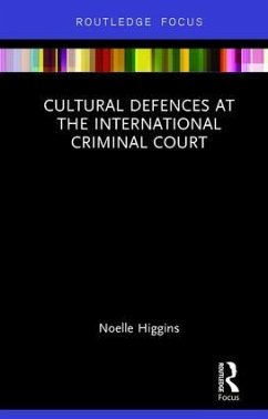 Cultural Defences at the International Criminal Court - Higgins, Noelle