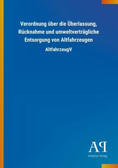 Verordnung über die Überlassung, Rücknahme und umweltverträgliche Entsorgung von Altfahrzeugen