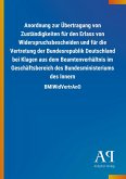 Anordnung zur Übertragung von Zuständigkeiten für den Erlass von Widerspruchsbescheiden und für die Vertretung der Bundesrepublik Deutschland bei Klagen aus dem Beamtenverhältnis im Geschäftsbereich des Bundesministeriums des Innern Anordnung zur Übertragung von Zuständigkeiten für den Erlass von Widerspruchsbescheiden und für die Vertretung der Bundesrepublik Deutschland bei Klagen aus dem Beamtenverhältnis im Geschäftsbereich des Bundesministeriums des Innern