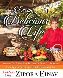 Recipe for a Delicious Life: Discover the Perfect Blend of Food & Music to Stimulate Your Appetite for Lasting Health, Harmony & Joy! - Einav, Zipora
