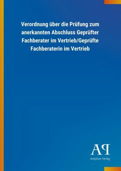 Verordnung über die Prüfung zum anerkannten Abschluss Geprüfter Fachberater im Vertrieb/Geprüfte Fachberaterin im Vertrieb - Antiphon Verlag