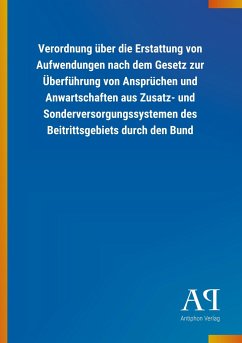 Verordnung über die Erstattung von Aufwendungen nach dem Gesetz zur Überführung von Ansprüchen und Anwartschaften aus Zusatz- und Sonderversorgungssystemen des Beitrittsgebiets durch den Bund