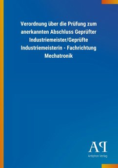 Verordnung über die Prüfung zum anerkannten Abschluss Geprüfter Industriemeister/Geprüfte Industriemeisterin - Fachrichtung Mechatronik