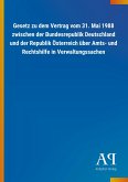 Gesetz zu dem Vertrag vom 31. Mai 1988 zwischen der Bundesrepublik Deutschland und der Republik Österreich über Amts- und Rechtshilfe in Verwaltungssachen Gesetz zu dem Vertrag vom 31. Mai 1988 zwischen der Bundesrepublik Deutschland und der Republik Österreich über Amts- und Rechtshilfe in Verwaltungssachen