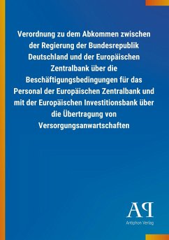 Verordnung zu dem Abkommen zwischen der Regierung der Bundesrepublik Deutschland und der Europäischen Zentralbank über die Beschäftigungsbedingungen für das Personal der Europäischen Zentralbank und mit der Europäischen Investitionsbank über die Übertragung von Versorgungsanwartschaften