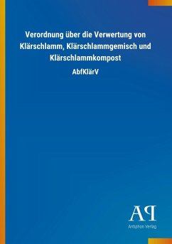 Verordnung über die Verwertung von Klärschlamm, Klärschlammgemisch und Klärschlammkompost - Antiphon Verlag