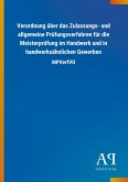Verordnung über das Zulassungs- und allgemeine Prüfungsverfahren für die Meisterprüfung im Handwerk und in handwerksähnlichen Gewerben