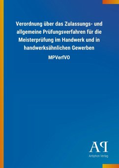 Verordnung über das Zulassungs- und allgemeine Prüfungsverfahren für die Meisterprüfung im Handwerk und in handwerksähnlichen Gewerben - Antiphon Verlag