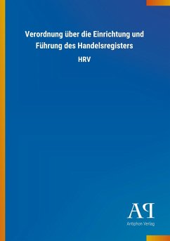 Verordnung über die Einrichtung und Führung des Handelsregisters - Antiphon Verlag