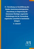 31. Verordnung zur Durchführung des Bundes-Immissionsschutzgesetzes (Verordnung zur Begrenzung der Emissionen flüchtiger organischer Verbindungen bei der Verwendung organischer Lösemittel in bestimmten Anlagen) 31. Verordnung zur Durchführung des Bundes-Immissionsschutzgesetzes (Verordnung zur Begrenzung der Emissionen flüchtiger organischer Verbindungen bei der Verwendung organischer Lösemittel in bestimmten Anlagen)