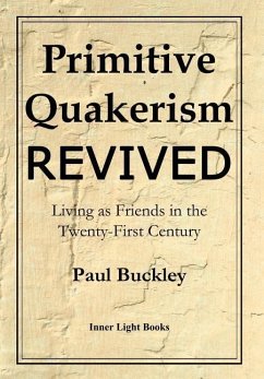Primitive Quakerism Revived: Living as Friends in the Twenty-First Century - Buckley, Paul