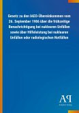 Gesetz zu den IAEO-Übereinkommen vom 26. September 1986 über die frühzeitige Benachrichtigung bei nuklearen Unfällen sowie über Hilfeleistung bei nuklearen Unfällen oder radiologischen Notfällen