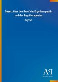 Gesetz über den Beruf der Ergotherapeutin und des Ergotherapeuten Gesetz über den Beruf der Ergotherapeutin und des Ergotherapeuten