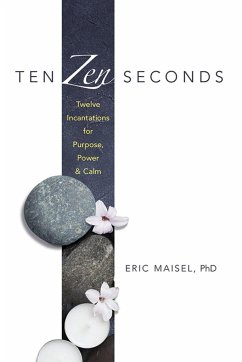Ten ZEN Seconds: Twelve Incantations for Purpose, Power and Calm - Maisel, Eric; Lamb, Mary
