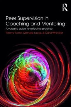 Peer Supervision in Coaching and Mentoring - Turner, Tammy (The Centre for Coaching Development and Supervision, ; Lucas, Michelle (Greenfields Consulting Ltd, UK); Whitaker, Carol (Whitaker Consulting, UK)