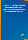 Verordnung zur Änderung luftrechtlicher Vorschriften über den Transport gefährlicher Güter und die Zulassung von Luftsportgeräten und Flugmodellen