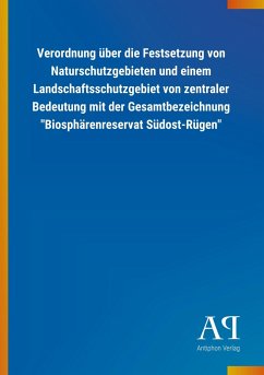 Verordnung über die Festsetzung von Naturschutzgebieten und einem Landschaftsschutzgebiet von zentraler Bedeutung mit der Gesamtbezeichnung &quote;Biosphärenreservat Südost-Rügen&quote;