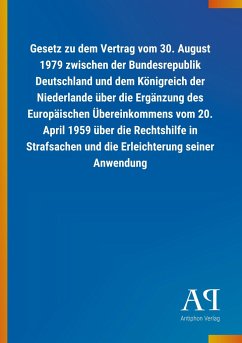 Gesetz zu dem Vertrag vom 30. August 1979 zwischen der Bundesrepublik Deutschland und dem Königreich der Niederlande über die Ergänzung des Europäischen Übereinkommens vom 20. April 1959 über die Rechtshilfe in Strafsachen und die Erleichterung seiner Anwendung