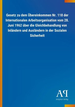 Gesetz zu dem Übereinkommen Nr. 118 der Internationalen Arbeitsorganisation vom 28. Juni 1962 über die Gleichbehandlung von Inländern und Ausländern in der Sozialen Sicherheit