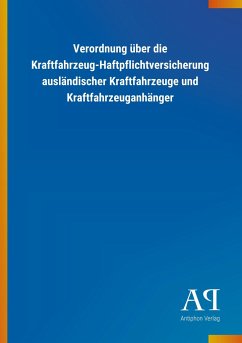 Verordnung über die Kraftfahrzeug-Haftpflichtversicherung ausländischer Kraftfahrzeuge und Kraftfahrzeuganhänger - Antiphon Verlag