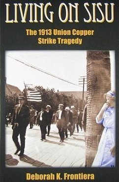 Living on Sisu: The 1913 Union Copper Strike Tragedy - Frontiera, Deborah K.