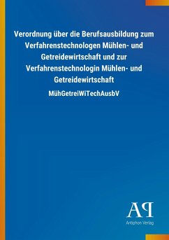 Verordnung über die Berufsausbildung zum Verfahrenstechnologen Mühlen- und Getreidewirtschaft und zur Verfahrenstechnologin Mühlen- und Getreidewirtschaft