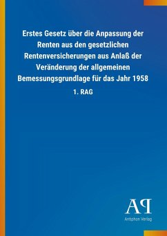 Erstes Gesetz über die Anpassung der Renten aus den gesetzlichen Rentenversicherungen aus Anlaß der Veränderung der allgemeinen Bemessungsgrundlage für das Jahr 1958 - Antiphon Verlag