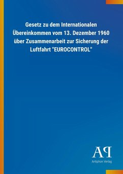 Gesetz zu dem Internationalen Übereinkommen vom 13. Dezember 1960 über Zusammenarbeit zur Sicherung der Luftfahrt &quote;EUROCONTROL&quote;