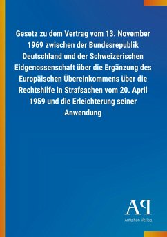 Gesetz zu dem Vertrag vom 13. November 1969 zwischen der Bundesrepublik Deutschland und der Schweizerischen Eidgenossenschaft über die Ergänzung des Europäischen Übereinkommens über die Rechtshilfe in Strafsachen vom 20. April 1959 und die Erleichterung seiner Anwendung