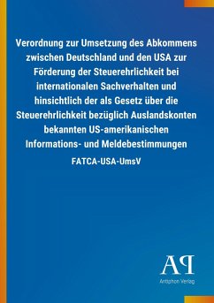 Verordnung zur Umsetzung des Abkommens zwischen Deutschland und den USA zur Förderung der Steuerehrlichkeit bei internationalen Sachverhalten und hinsichtlich der als Gesetz über die Steuerehrlichkeit bezüglich Auslandskonten bekannten US-amerikanischen Informations- und Meldebestimmungen