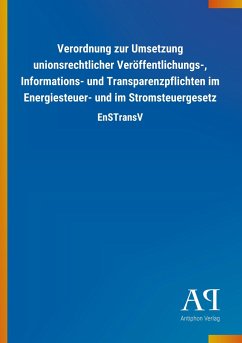 Verordnung zur Umsetzung unionsrechtlicher Veröffentlichungs-, Informations- und Transparenzpflichten im Energiesteuer- und im Stromsteuergesetz - Antiphon Verlag