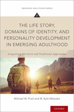 The Life Story, Domains of Identity, and Personality Development in Emerging Adulthood - Pratt, Michael W. (Professor of Psychology, Wilfrid Laurier Universi; Matsuba, M. Kyle (Instructor, Kwantlen Polytechnic University)