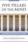 Five Pillars of the Mind: Redesigning Education to Suit the Brain